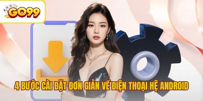 4 Bước cài đặt đơn giản dành cho máy hệ Android