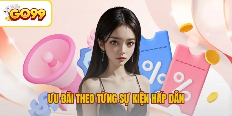 Ưu đãi cực hấp dẫn theo từng sự kiện